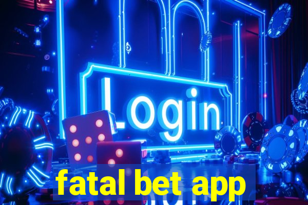 fatal bet app